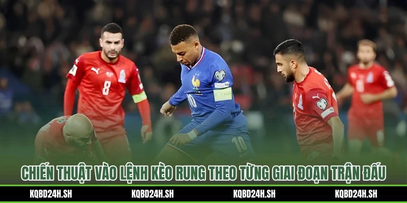Chiến thuật vào lệnh kèo rung phân theo từng khung phút thi đấu