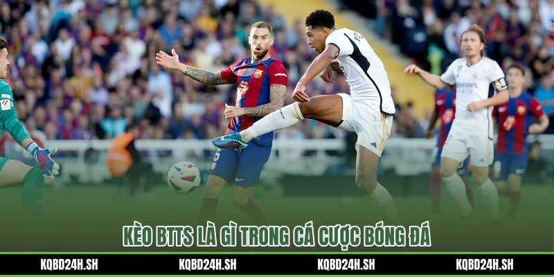 Kèo BTTS là gì dự đoán bàn thắng hai phía thay vì đội thắng