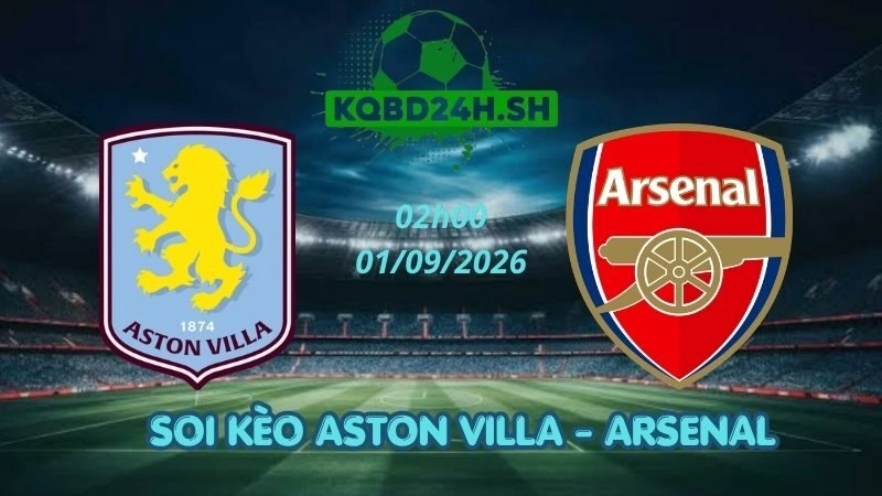 Soi Kèo Nhà Cái Aston Villa vs Arsenal - 01/09/2026 | Ngoại Hạng Anh