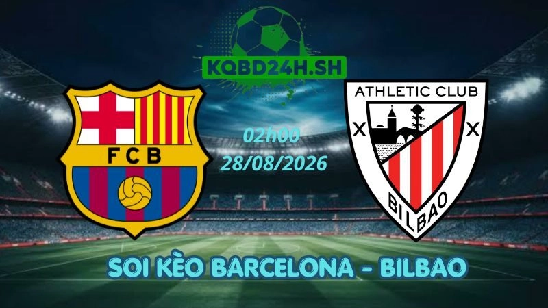Soi Kèo Nhà Cái Barcelona vs Bilbao – 28/08/2026 | La Liga