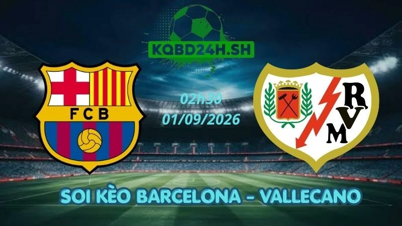 Soi Kèo Nhà Cái Barcelona vs Vallecano - 01/09/2026 | La Liga