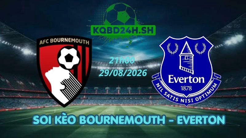 Soi Kèo Nhà Cái Bournemouth vs Everton - 29/08/2026 | Ngoại Hạng Anh