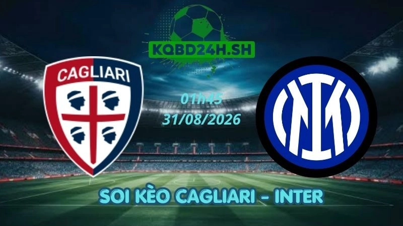 Soi Kèo Nhà Cái Cagliari vs Inter - 31/08/2026 | Serie A