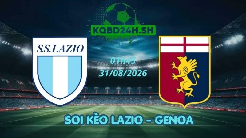 Soi Kèo Nhà Cái Lazio vs Genoa - 31/08/2026 | Serie A