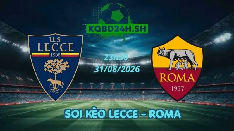 Soi Kèo Nhà Cái Lecce vs Roma - 31/08/2026 | Serie A