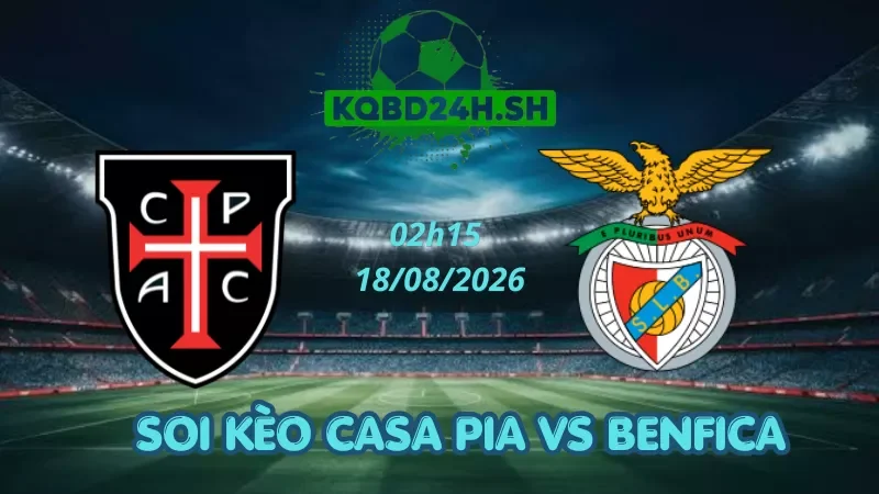 Soi Kèo Nhà Cái Casa Pia Vs Benfica – 18/08/2026 | VĐQG Bồ Đào Nha