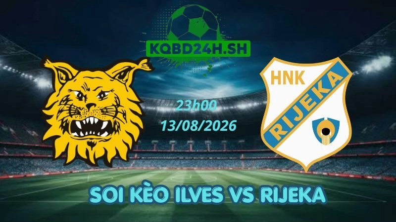 Soi Kèo Nhà Cái Ilves Vs Rijeka – 13/08/2026 | Conference League