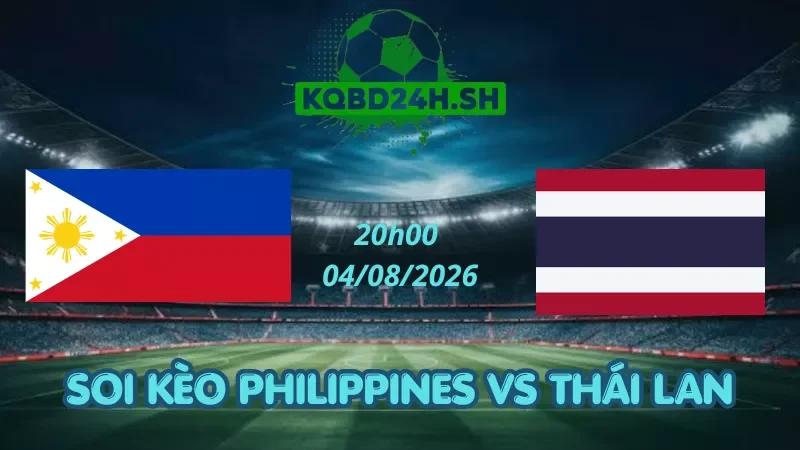 Soi Kèo Nhà Cái Philippines Vs Thái Lan – 04/08/2026 | AFF Cup