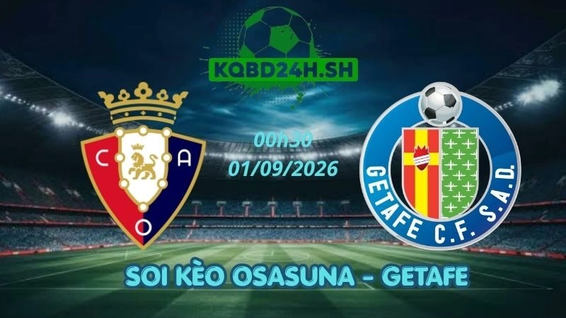 Soi Kèo Nhà Cái Osasuna vs Getafe - 01/09/2026 | La Liga