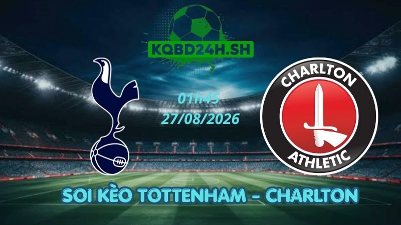 Soi Kèo Nhà Cái Tottenham vs Charlton – 27/08/2026 | Cúp Liên Đoàn